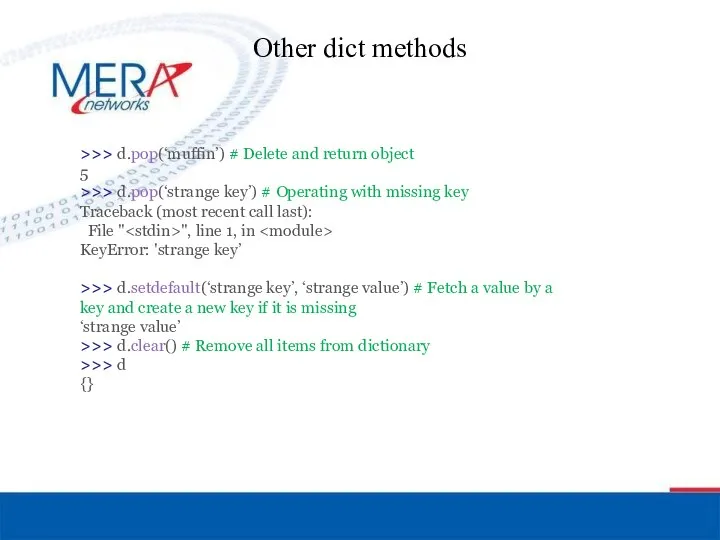 Other dict methods >>> d.pop(‘muffin’) # Delete and return object 5