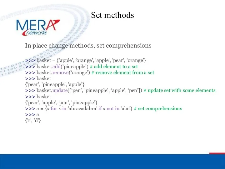 Set methods In place change methods, set comprehensions >>> basket =