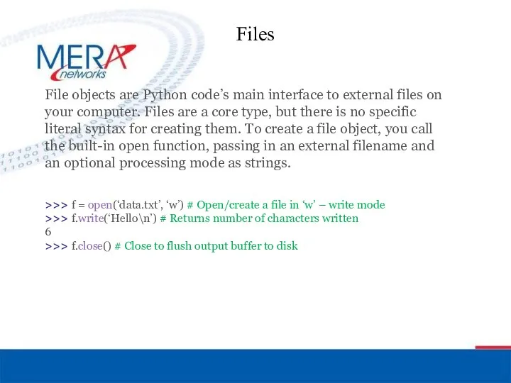 Files File objects are Python code’s main interface to external files