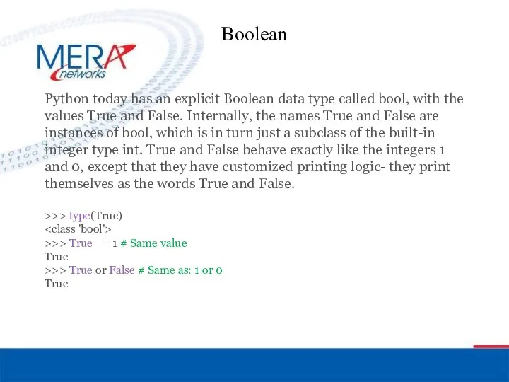 Boolean Python today has an explicit Boolean data type called bool,