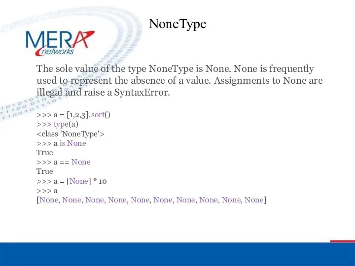 NoneType The sole value of the type NoneType is None. None