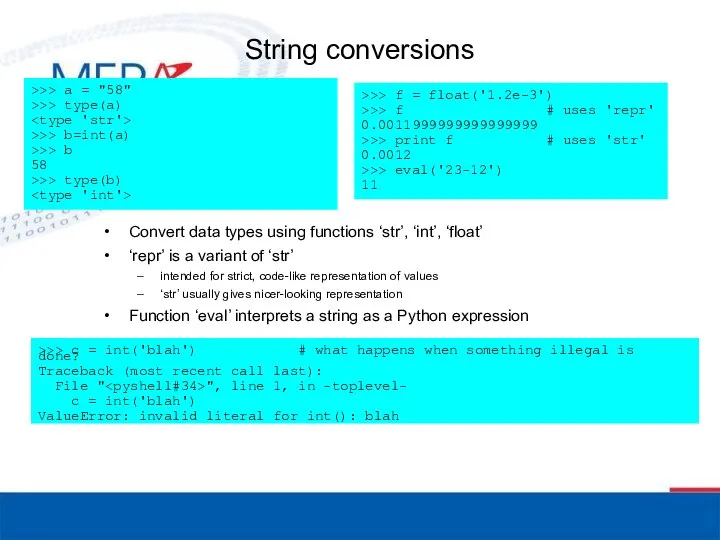 String conversions Convert data types using functions ‘str’, ‘int’, ‘float’ ‘repr’