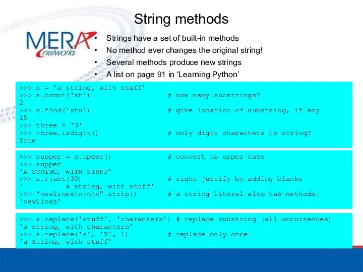 String methods Strings have a set of built-in methods No method