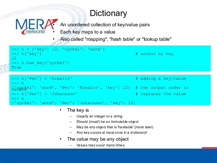 Dictionary An unordered collection of key/value pairs Each key maps to