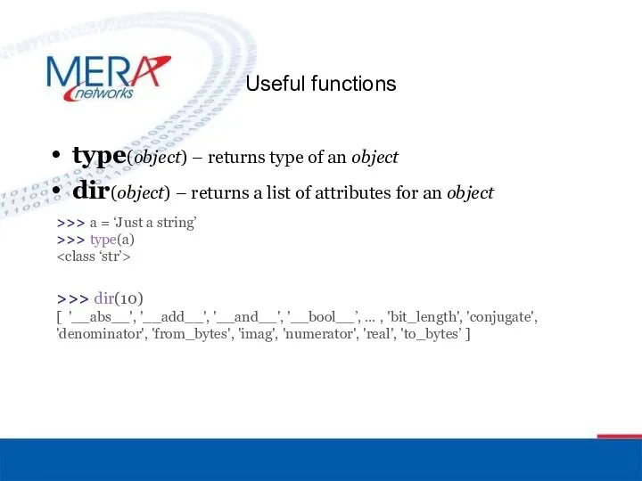 Useful functions type(object) – returns type of an object dir(object) –