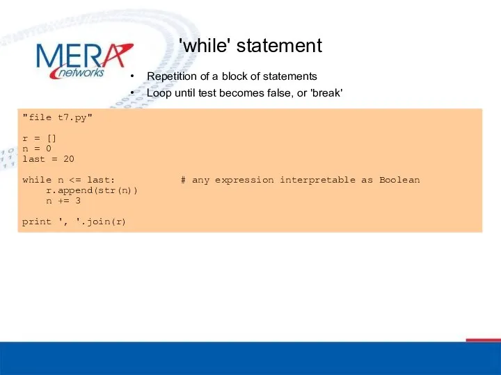 'while' statement Repetition of a block of statements Loop until test becomes false, or 'break'