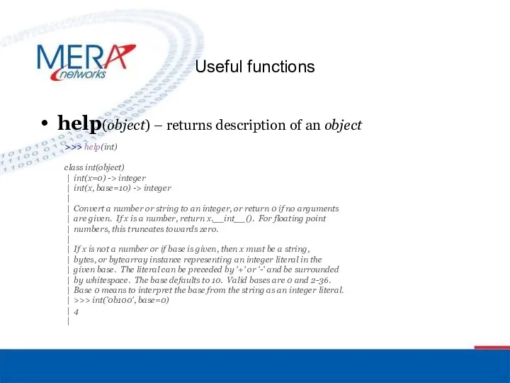 Useful functions help(object) – returns description of an object >>> help(int)