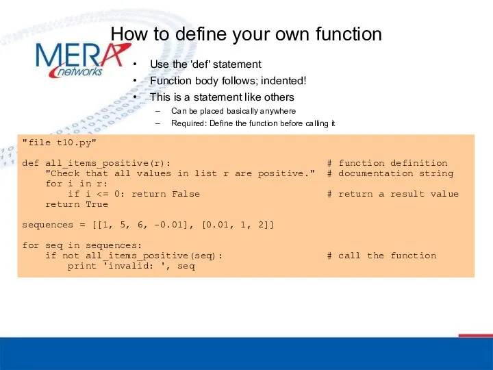 How to define your own function Use the 'def' statement Function