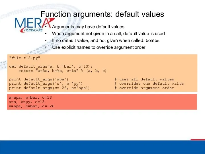 Function arguments: default values Arguments may have default values When argument