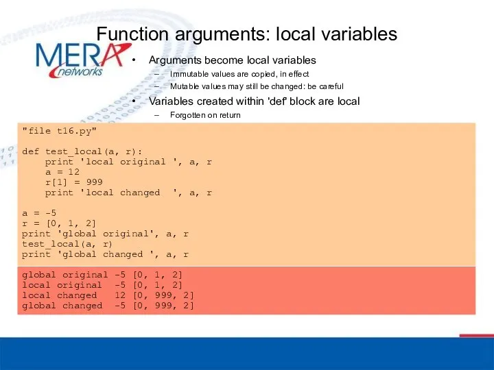 Function arguments: local variables Arguments become local variables Immutable values are