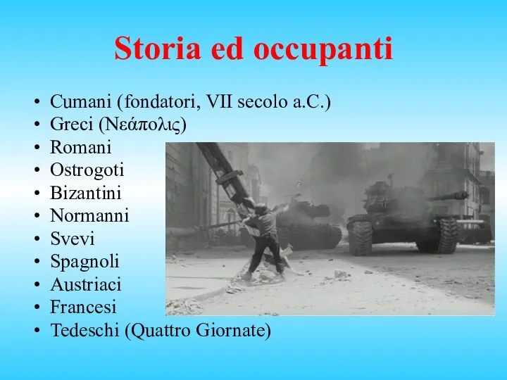 Storia ed occupanti Cumani (fondatori, VII secolo a.C.) Greci (Νεάπολις) Romani