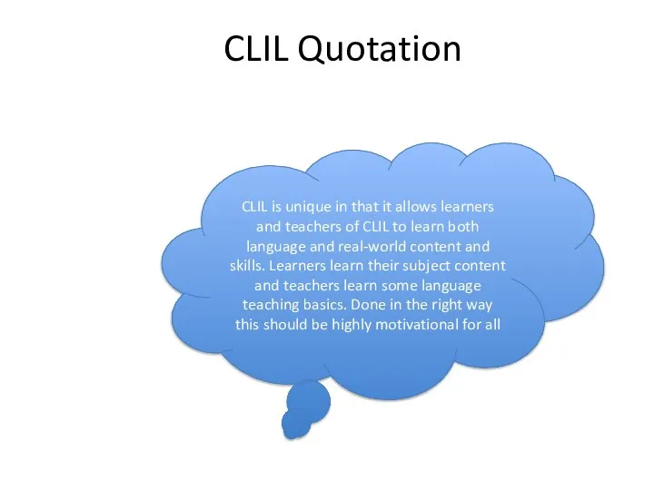 CLIL Quotation CLIL is unique in that it allows learners and