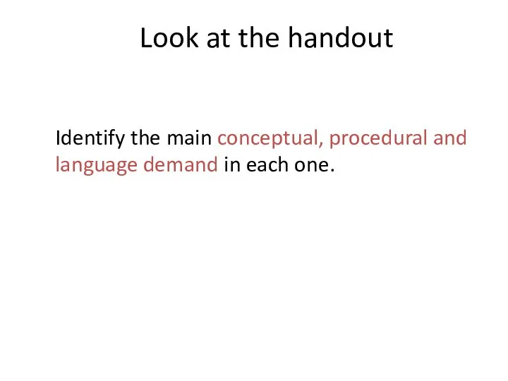 Look at the handout Identify the main conceptual, procedural and language demand in each one.