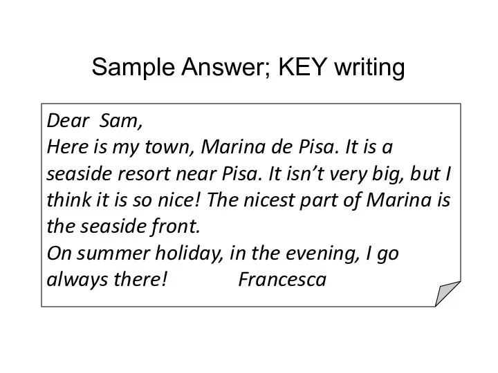 Sample Answer; KEY writing Dear Sam, Here is my town, Marina