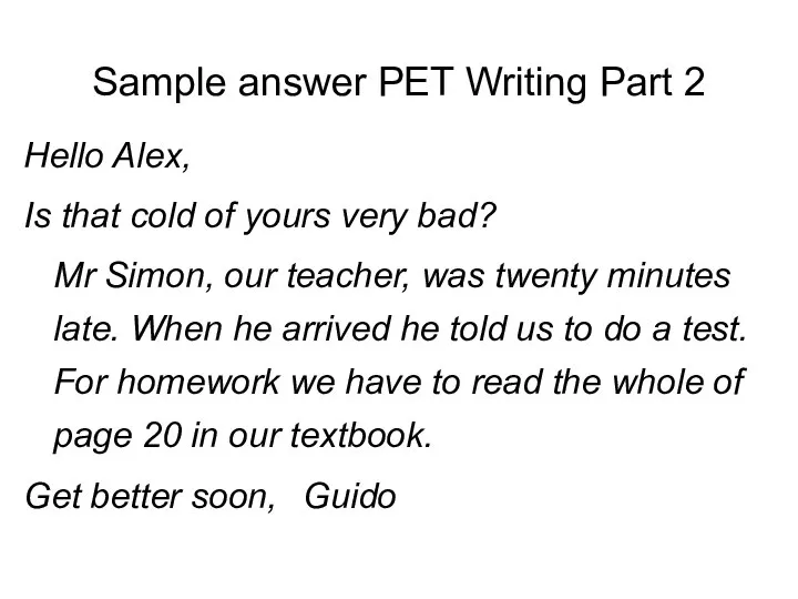 Sample answer PET Writing Part 2 Hello Alex, Is that cold