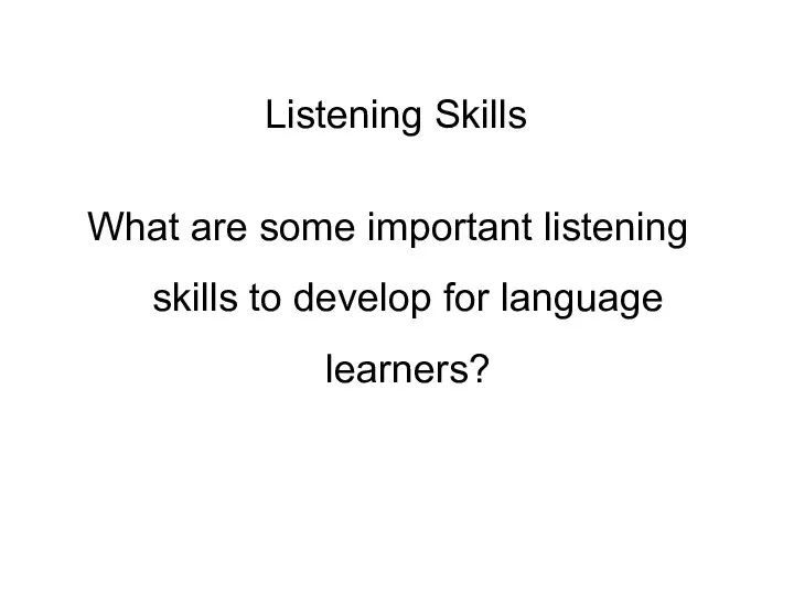 Listening Skills What are some important listening skills to develop for language learners?