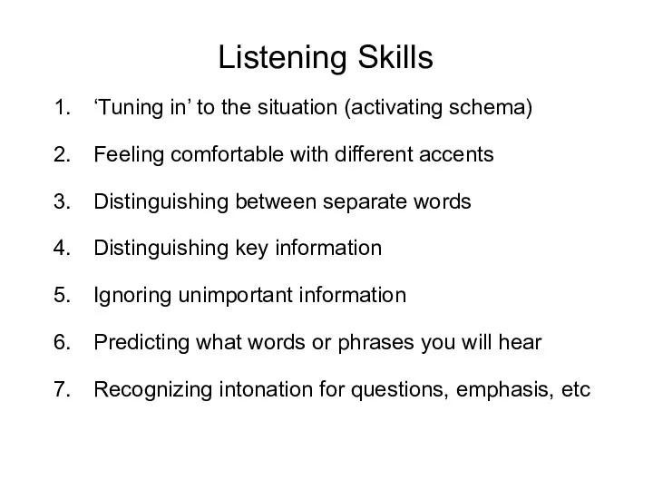 Listening Skills ‘Tuning in’ to the situation (activating schema) Feeling comfortable