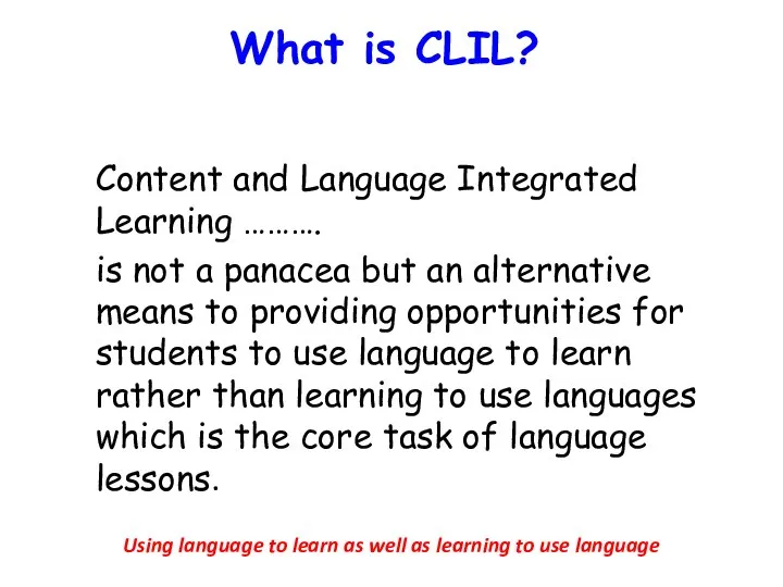 What is CLIL? Content and Language Integrated Learning ………. is not