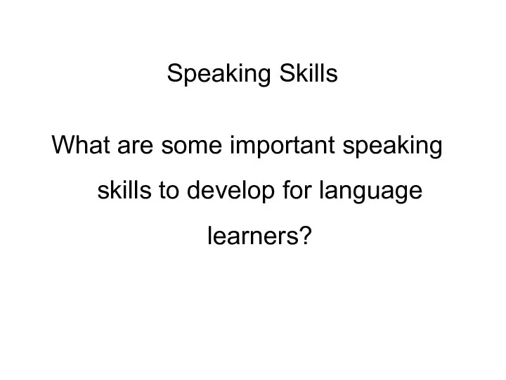 Speaking Skills What are some important speaking skills to develop for language learners?