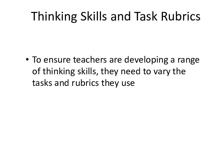 Thinking Skills and Task Rubrics To ensure teachers are developing a