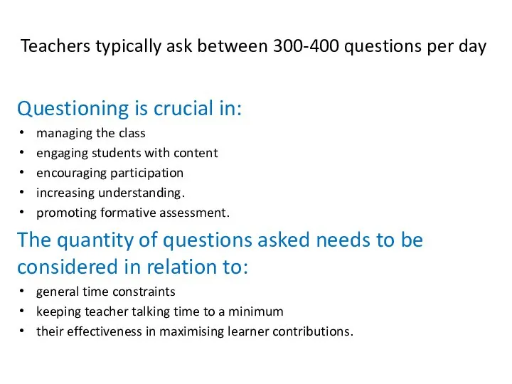 Teachers typically ask between 300-400 questions per day Questioning is crucial