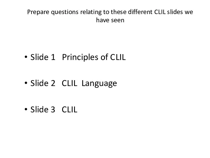 Prepare questions relating to these different CLIL slides we have seen