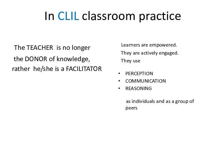 In CLIL classroom practice The TEACHER is no longer the DONOR