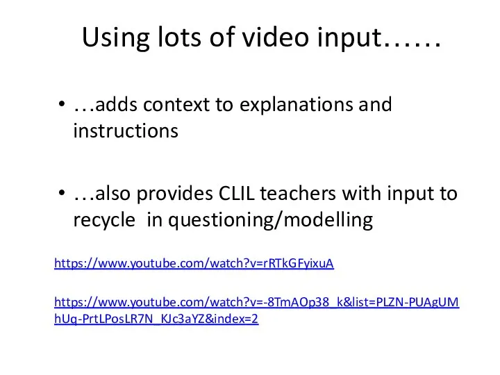 Using lots of video input…… …adds context to explanations and instructions