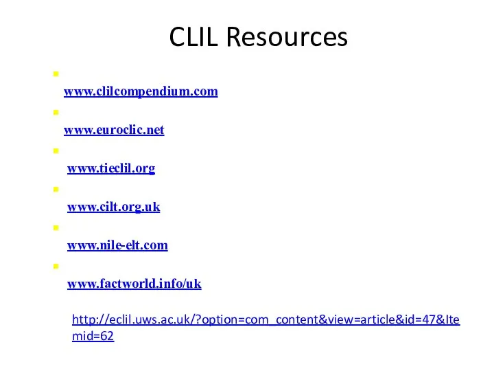 CLIL Resources The CLIL Compendium www.clilcompendium.com Euroclic www.euroclic.net Translanguage in Europe