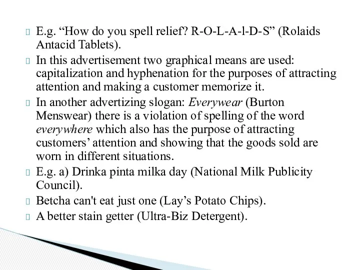 E.g. “How do you spell relief? R-O-L-A-l-D-S” (Rolaids Anta­cid Tablets). In