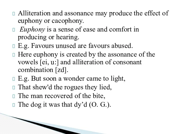 Alliteration and assonance may produce the effect of euphony or cacophony.