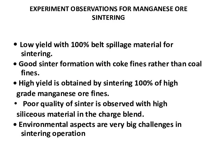 EXPERIMENT OBSERVATIONS FOR MANGANESE ORE SINTERING • Low yield with 100%