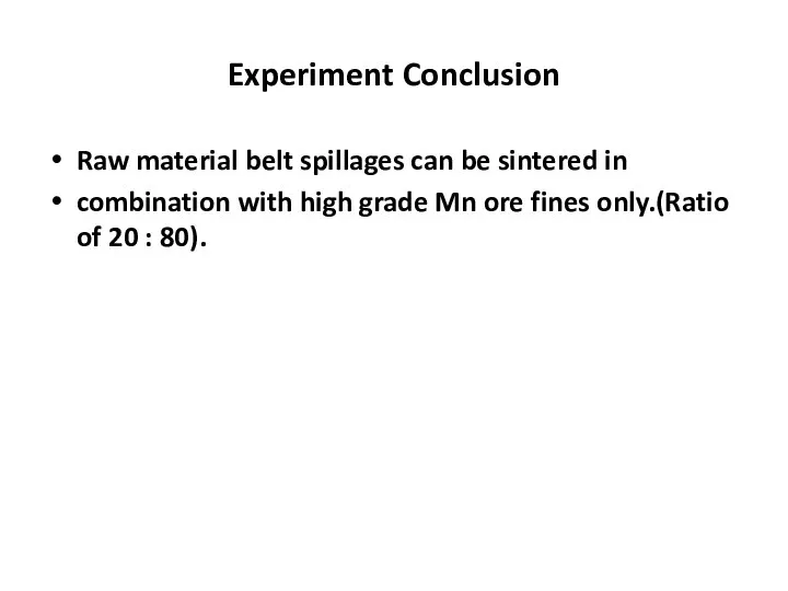 Experiment Conclusion Raw material belt spillages can be sintered in combination