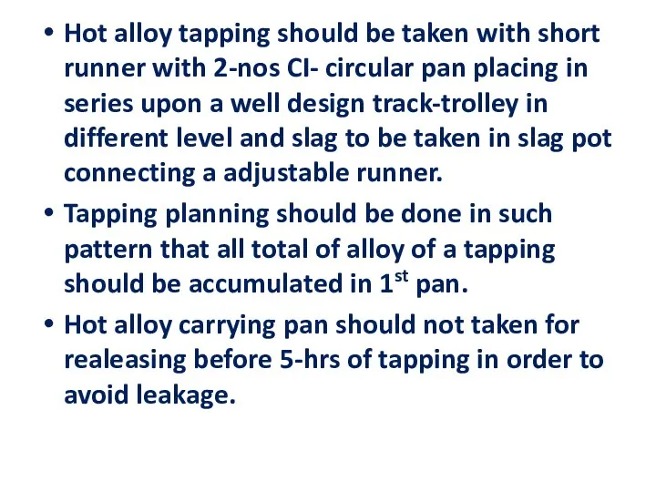 Hot alloy tapping should be taken with short runner with 2-nos