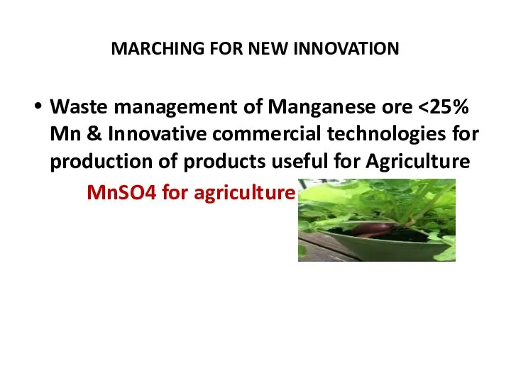 MARCHING FOR NEW INNOVATION Waste management of Manganese ore MnSO4 for agriculture