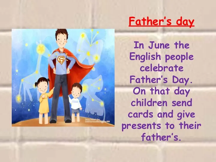 Father’s day In June the English people celebrate Father’s Day. On