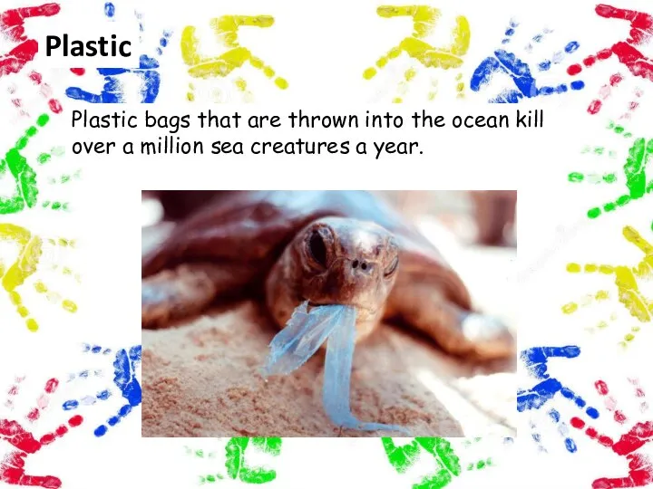 Plastic Plastic bags that are thrown into the ocean kill over