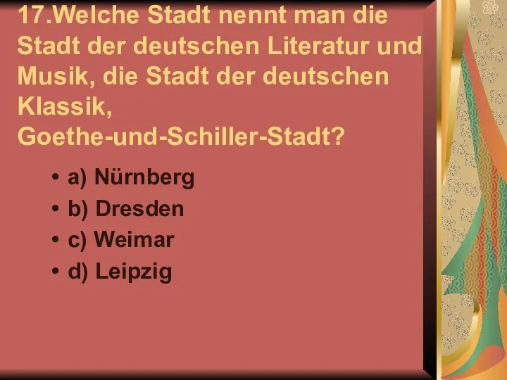 17.Welche Stadt nennt man die Stadt der deutschen Literatur und Musik,