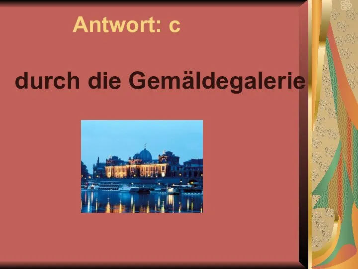 Antwort: c durch die Gemäldegalerie