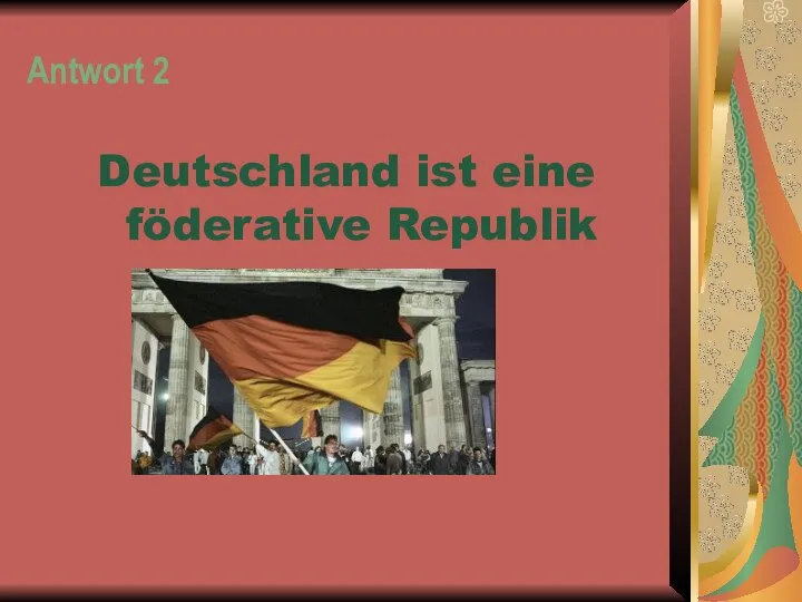 Antwort 2 Deutschland ist eine föderative Republik