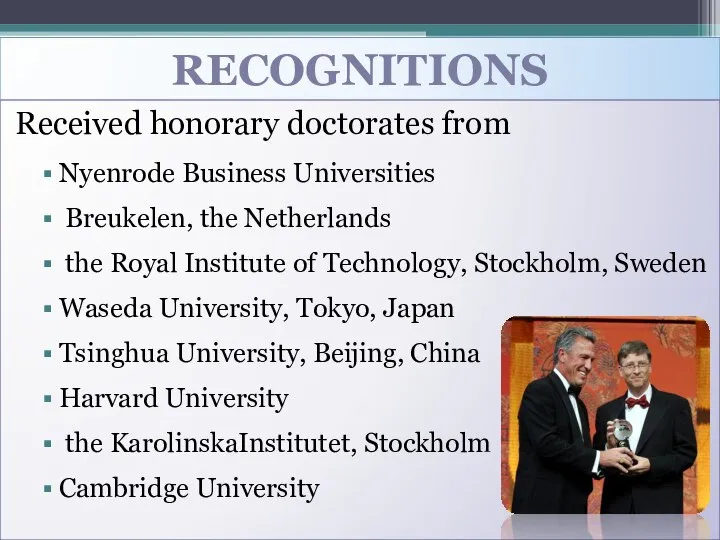 RECOGNITIONS Received honorary doctorates from Nyenrode Business Universities Breukelen, the Netherlands