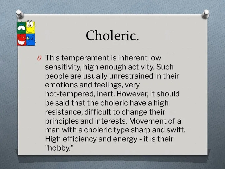 Choleric. This temperament is inherent low sensitivity, high enough activity. Such