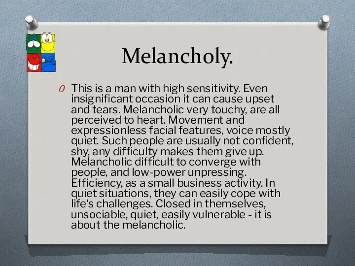 Melancholy. This is a man with high sensitivity. Even insignificant occasion