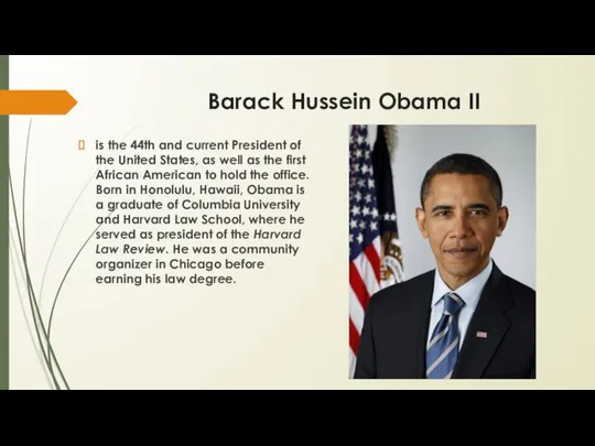 Barack Hussein Obama II is the 44th and current President of