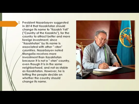 President Nazarbayev suggested in 2014 that Kazakhstan should change its name