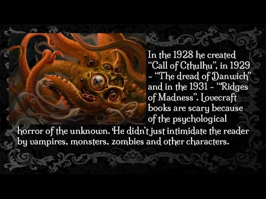 In the 1928 he created “Call of Cthulhu”, in 1929 -