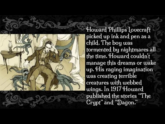 Howard Phillips Lovecraft picked up ink and pen as a child.