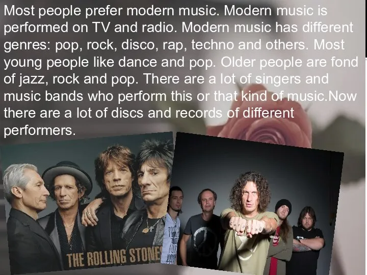 Most people prefer modern music. Modern music is performed on TV