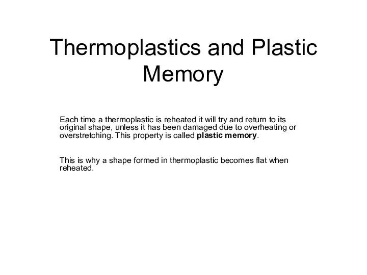 Thermoplastics and Plastic Memory Each time a thermoplastic is reheated it