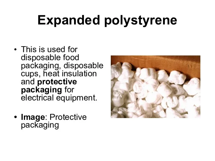 Expanded polystyrene This is used for disposable food packaging, disposable cups,